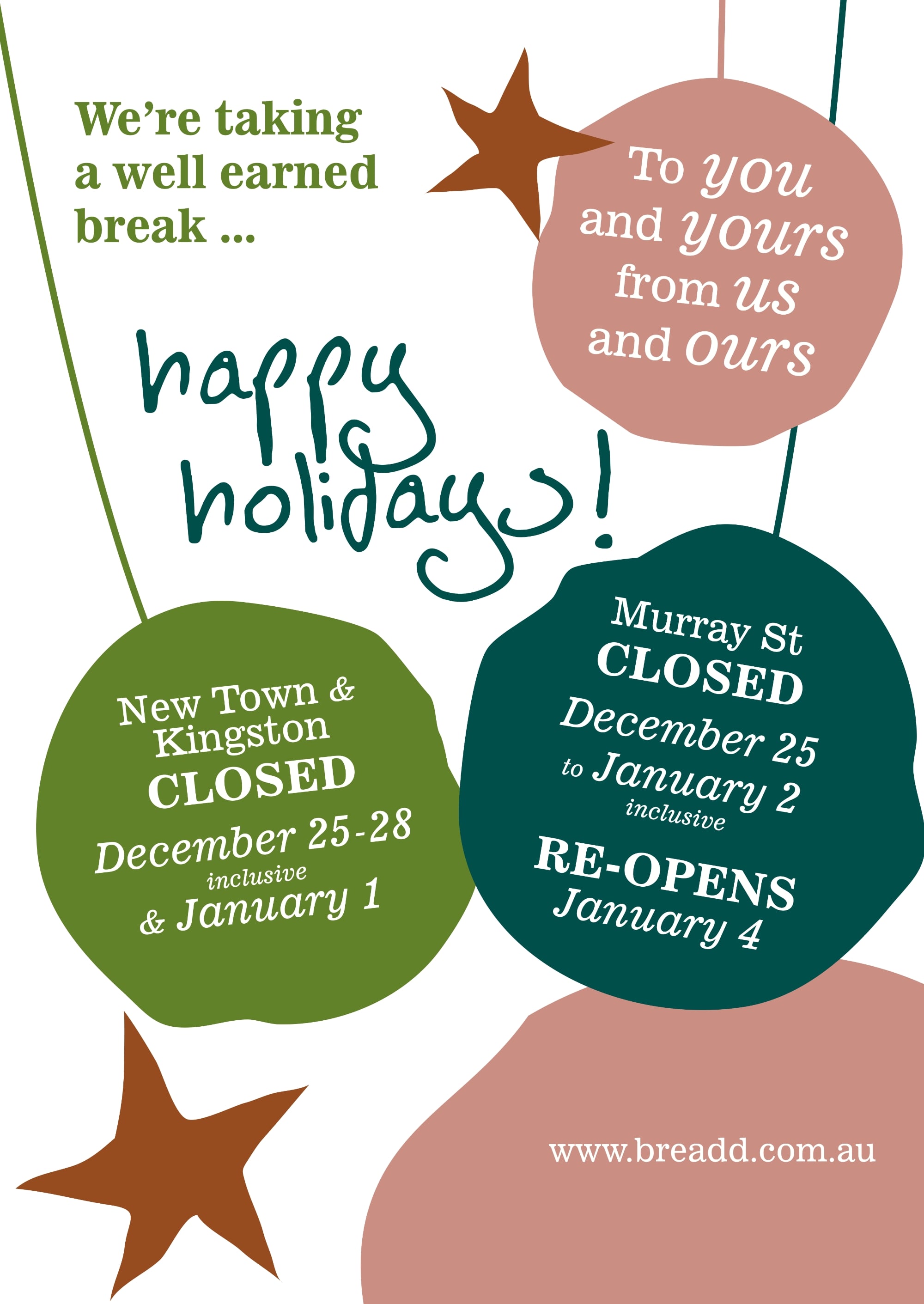 To you and yours from us and ours. Happy holidays! Murray St Closed December 25 to January 1 inclusive, re-opens January 2. New Town Closed December 25 & 26 & January 1. Kingston Closed December 25 & 26 & January 1. We're taking a well earned break...